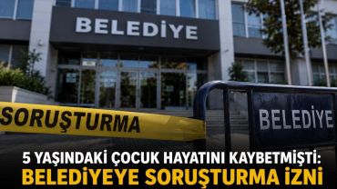 5 Yaşındaki Çocuk Hayatını Kaybetmişti: Belediyeye Soruşturma İzni