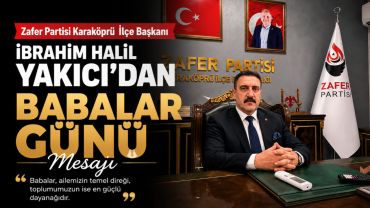 Başkan Yakıcı’dan Babalar Günü’nde Anlamlı Mesaj
